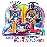 Halim Flowers: Love is the Vaccine